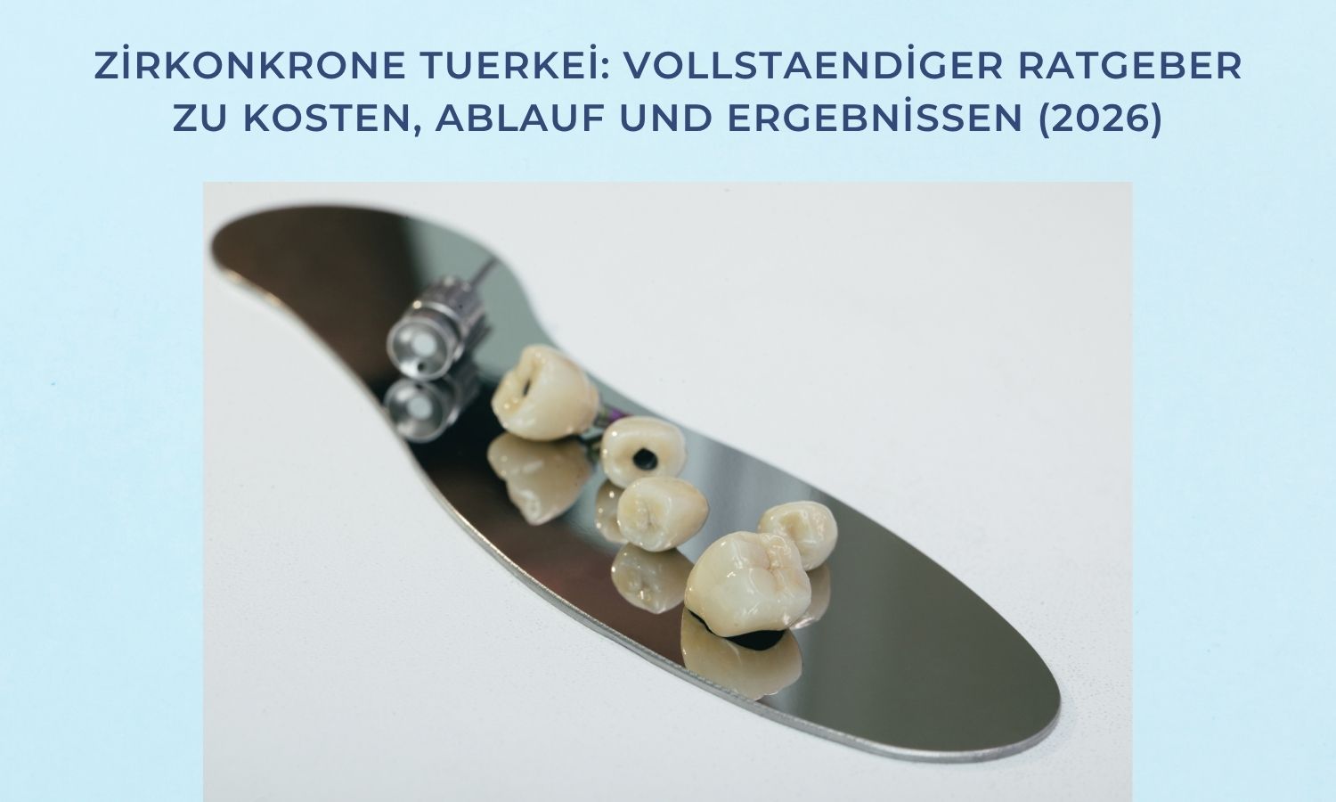Zirkonkrone Tuerkei: Vollstaendiger Ratgeber zu Kosten, Ablauf und Ergebnissen (2026)
